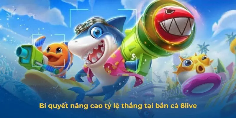 Bắn Cá 8live - Trò Chơi Bắn Cá Đổi Thưởng Hot Nhất Hiện Nay Bí quyết nâng cao tỷ lệ thắng tại bắn cá 8live