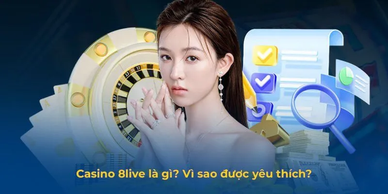 Casino 8live - Sân Chơi Đẳng Cấp Với Trò Chơi Đa Dạng Hấp Dẫn Casino 8live là gì? Vì sao được yêu thích?