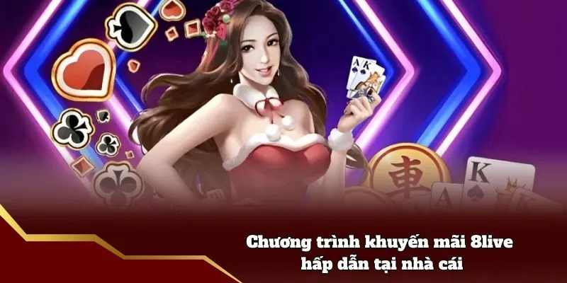 Khuyến Mãi 8live - Ưu Đãi Hấp Dẫn Cho Hội Viên Tham Gia Chương trình khuyến mãi 8live hấp dẫn tại nhà cái