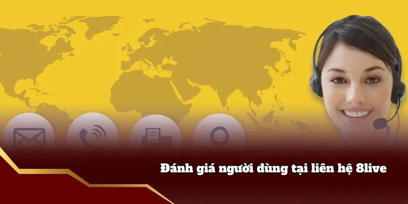 Liên Hệ 8live - Đầy Đủ Cách Thức Hỗ Trợ Giải Quyết Vấn Đề Đánh giá người dùng tại liên hệ 8live