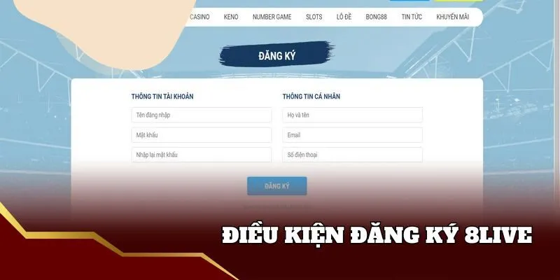 Đăng Ký 8live - Hướng Dẫn Nhanh Chóng Trong Vòng 5 Phút Điều kiện đăng ký 8live