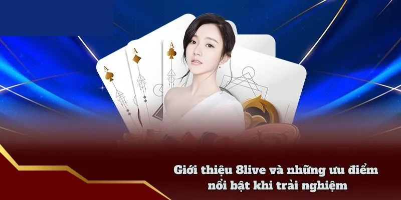 Giới Thiệu 8live - Thương Hiệu Cá Cược Uy Tín Hàng Đầu Giới thiệu 8live và những ưu điểm nổi bật khi trải nghiệm