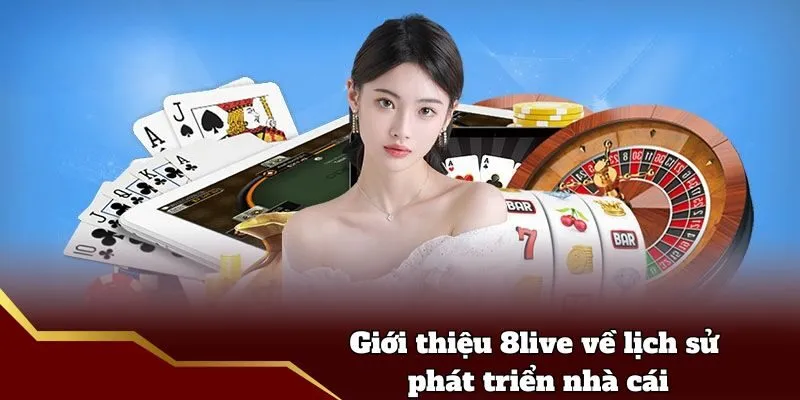 Giới Thiệu 8live - Thương Hiệu Cá Cược Uy Tín Hàng Đầu Giới thiệu 8live về lịch sử phát triển nhà cái