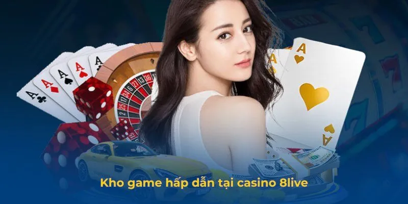 Casino 8live - Sân Chơi Đẳng Cấp Với Trò Chơi Đa Dạng Hấp Dẫn Kho game hấp dẫn tại casino 8live