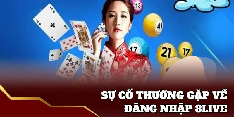 Đăng Nhập 8live - An Toàn Và Tiện Lợi Trên App Và Web 2025 Những sự cố về đăng nhập 8live