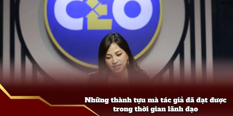 Những thành tựu mà tác giả đã đạt được trong thời gian lãnh đạo