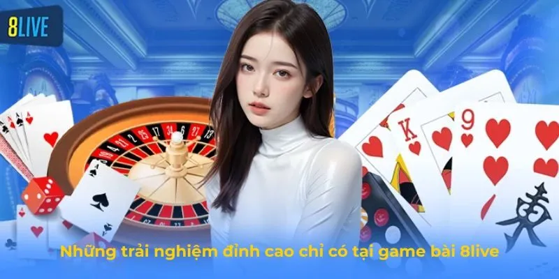Game Bài 8Live - Thế Giới Giải Trí Bài Trực Tuyến Đỉnh Cao Những trải nghiệm đỉnh cao chỉ có tại game bài 8live