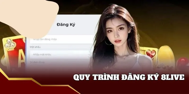 Đăng Ký 8live - Hướng Dẫn Nhanh Chóng Trong Vòng 5 Phút Quy trình đăng ký 8live