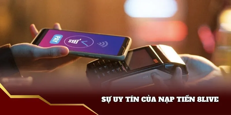 Nạp Tiền 8live - Hướng Dẫn Cực Nhanh Chóng Và Dễ Dàng Sự uy tín của nạp tiền 8live